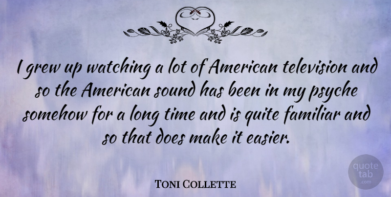 Toni Collette Quote About Long, Doe, Television: I Grew Up Watching A...