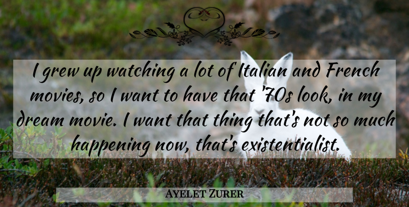 Ayelet Zurer Quote About Dream, Italian, Looks: I Grew Up Watching A...