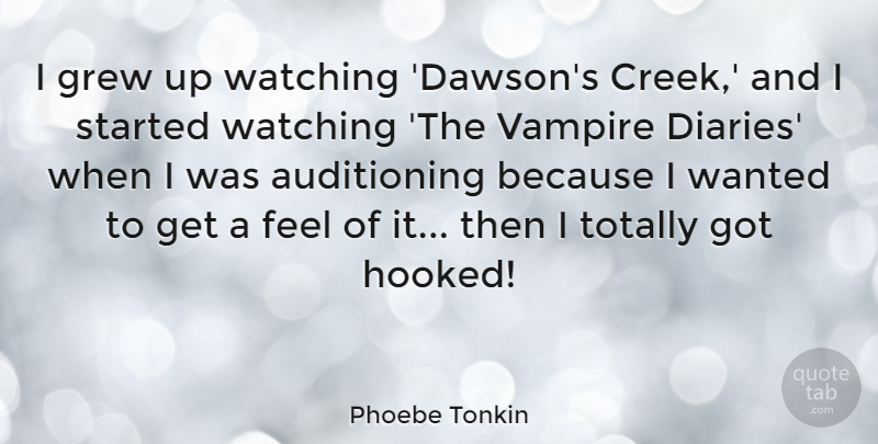 Phoebe Tonkin Quote About Grew, Totally: I Grew Up Watching Dawsons...