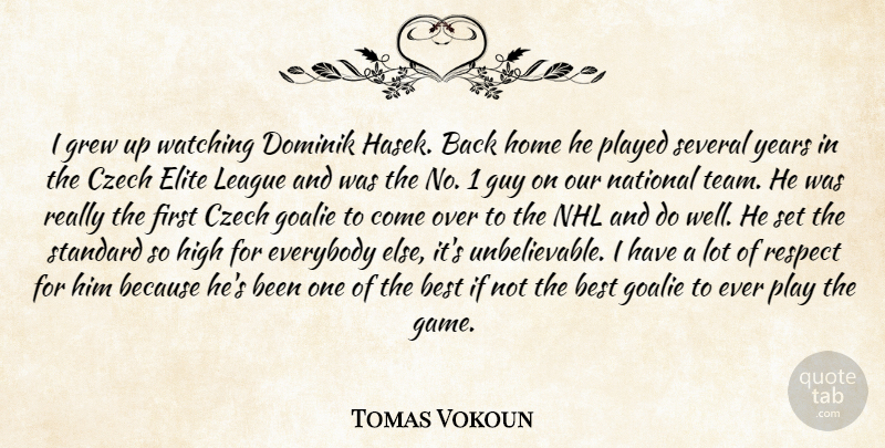 Tomas Vokoun Quote About Best, Czech, Elite, Everybody, Grew: I Grew Up Watching Dominik...