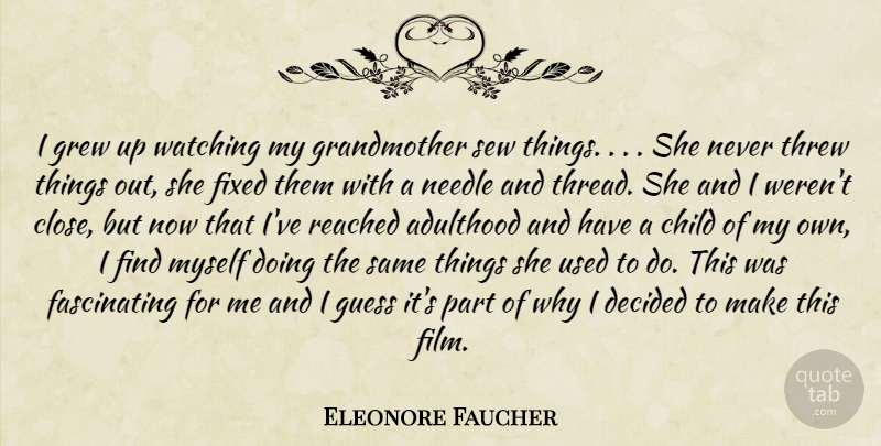 Eleonore Faucher Quote About Adulthood, Child, Decided, Fixed, Grew: I Grew Up Watching My...