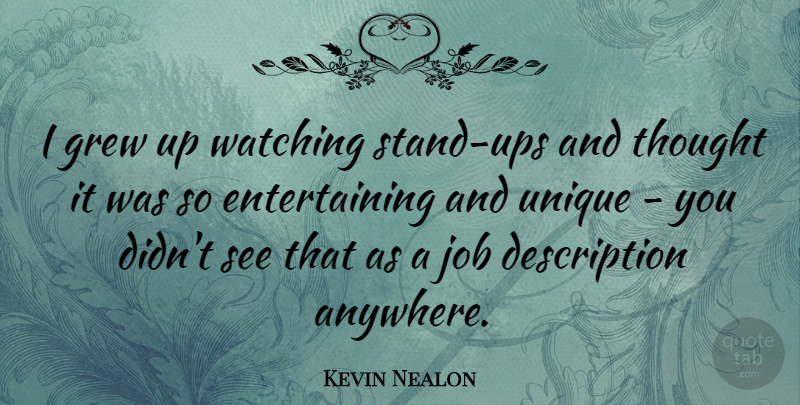 Kevin Nealon Quote About Jobs, Unique, Description: I Grew Up Watching Stand...
