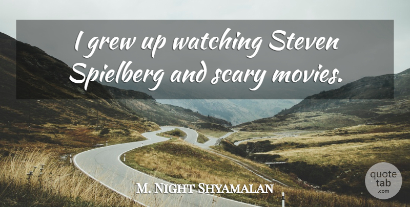 M. Night Shyamalan Quote About Grew, Movies, Spielberg, Steven: I Grew Up Watching Steven...