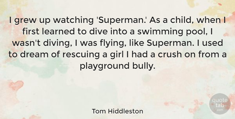 Tom Hiddleston Quote About Crush, Girl, Dream: I Grew Up Watching Superman...