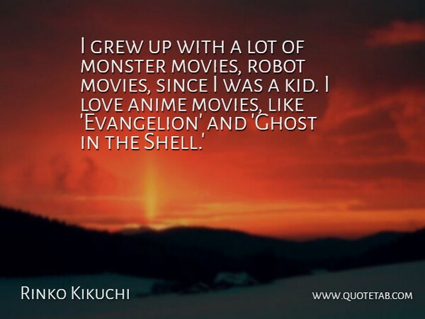 Rinko Kikuchi Quote About Anime, Grew, Love, Movies, Robot: I Grew Up With A...