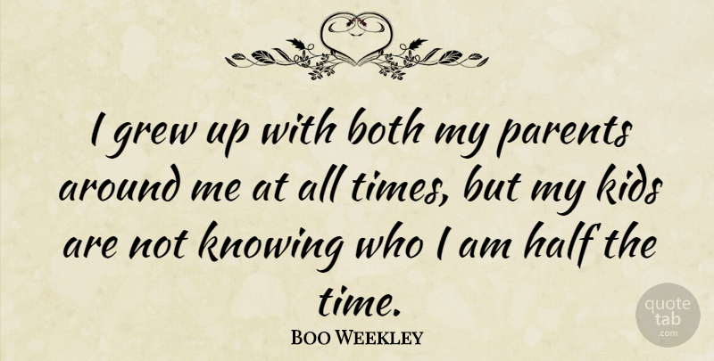 Boo Weekley Quote About Both, Grew, Half, Kids, Time: I Grew Up With Both...