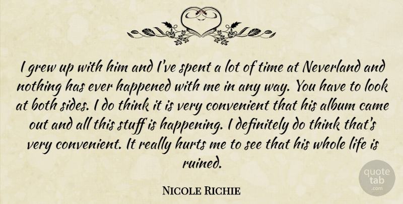 Nicole Richie Quote About Hurt, Thinking, Albums: I Grew Up With Him...