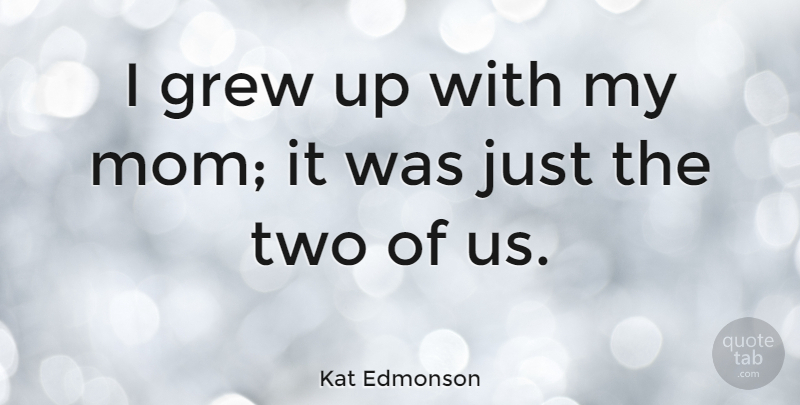 Kat Edmonson Quote About Mom: I Grew Up With My...
