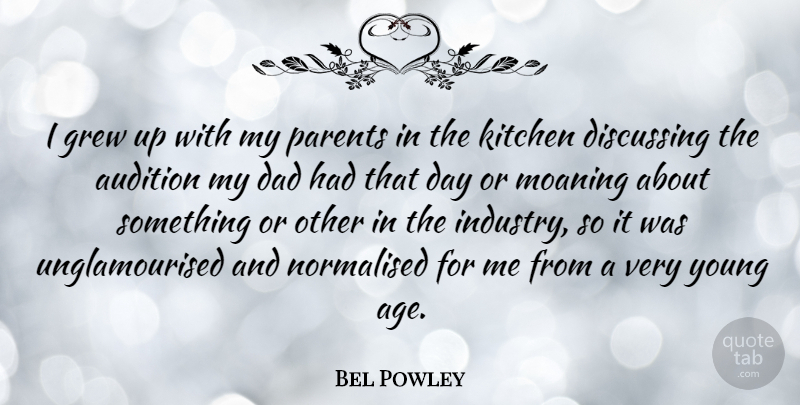 Bel Powley Quote About Age, Audition, Dad, Discussing, Grew: I Grew Up With My...