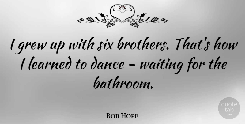 Bob Hope Quote About Inspirational, Funny, Life: I Grew Up With Six...