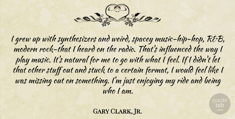 Gary Clark, Jr. Quote About Rocks, Who I Am, Play: I Grew Up With Synthesizers...