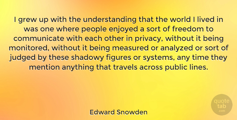 Edward Snowden Quote About Nsa, People, Understanding: I Grew Up With The...