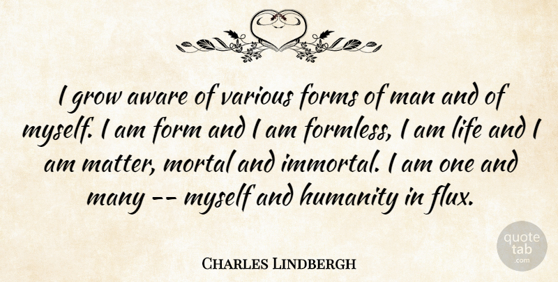 Charles Lindbergh Quote About Men, Humanity, Matter: I Grow Aware Of Various...