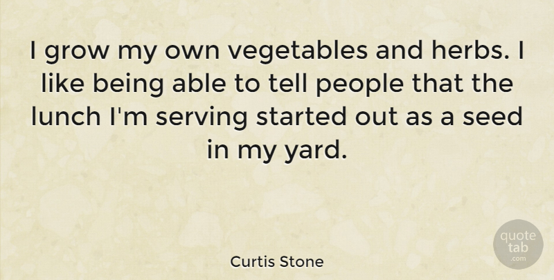 Curtis Stone Quote About Vegetables, Lunch, People: I Grow My Own Vegetables...