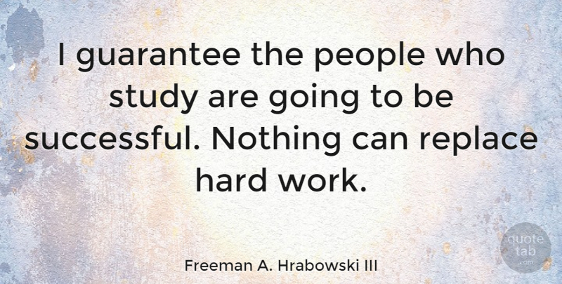 Freeman A. Hrabowski III Quote About Hard Work, Successful, People: I Guarantee The People Who...