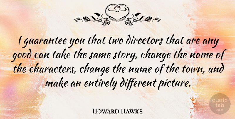 Howard Hawks Quote About Character, Names, Two: I Guarantee You That Two...