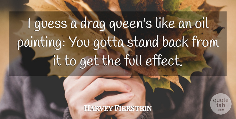Harvey Fierstein Quote About Queens, Humorous, Oil: I Guess A Drag Queens...