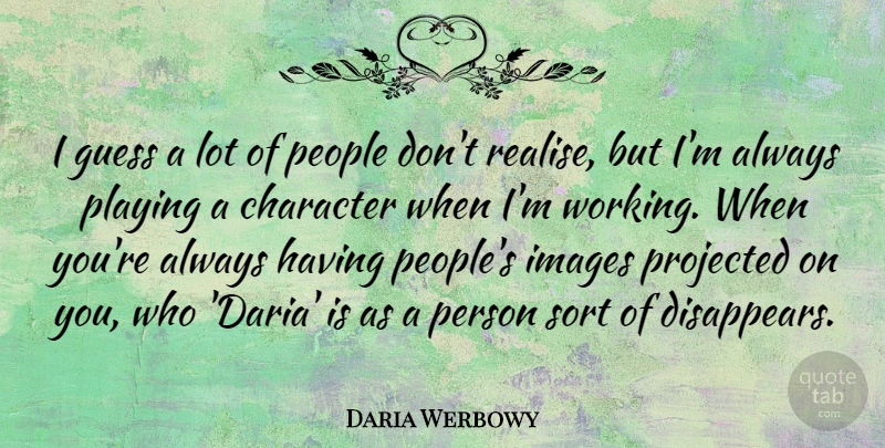 Daria Werbowy Quote About Images, People, Projected, Sort: I Guess A Lot Of...