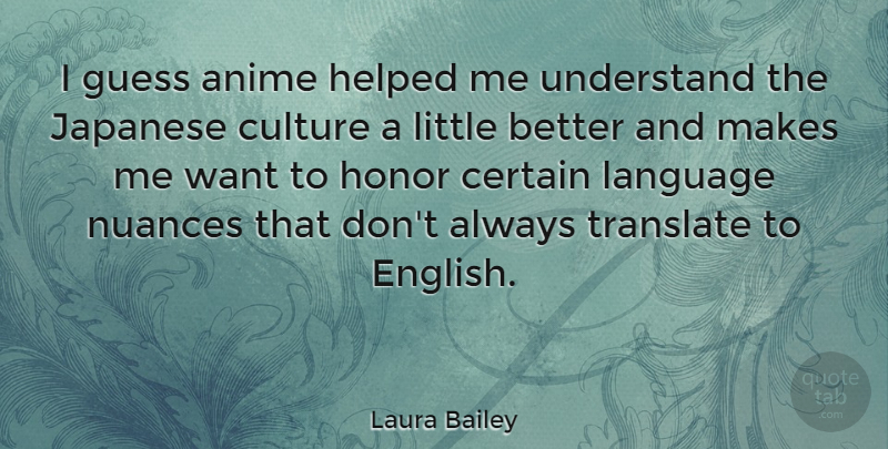 Laura Bailey Quote About Anime, Certain, Guess, Helped, Japanese: I Guess Anime Helped Me...