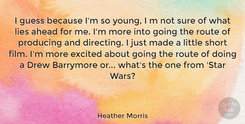 Heather Morris Quote About Stars, War, Lying: I Guess Because Im So...