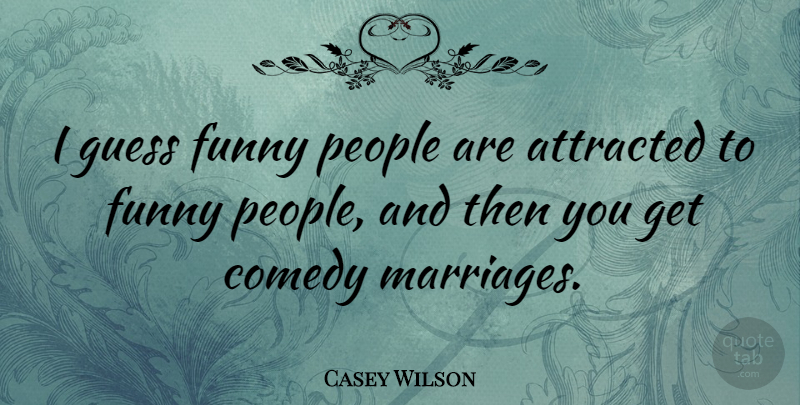 Casey Wilson Quote About People, Comedy, Funny People: I Guess Funny People Are...