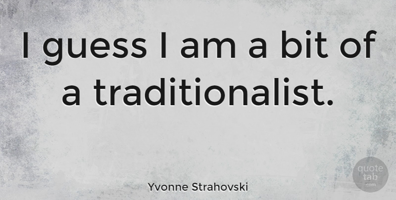 Yvonne Strahovski Quote About Bits: I Guess I Am A...
