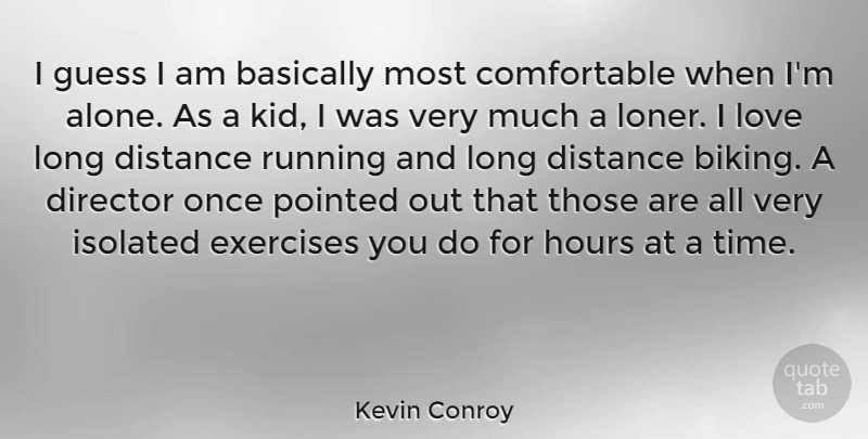 Kevin Conroy Quote About Running, Distance, Kids: I Guess I Am Basically...