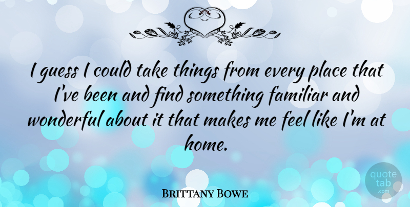 Brittany Bowe Quote About Familiar, Home: I Guess I Could Take...