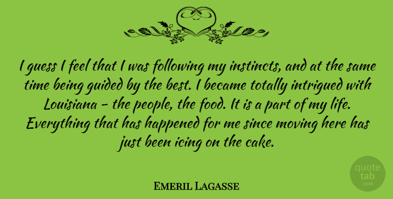 Emeril Lagasse Quote About Moving, Cake, People: I Guess I Feel That...