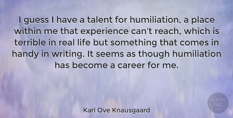 Karl Ove Knausgaard Quote About Career, Experience, Guess, Handy, Life: I Guess I Have A...