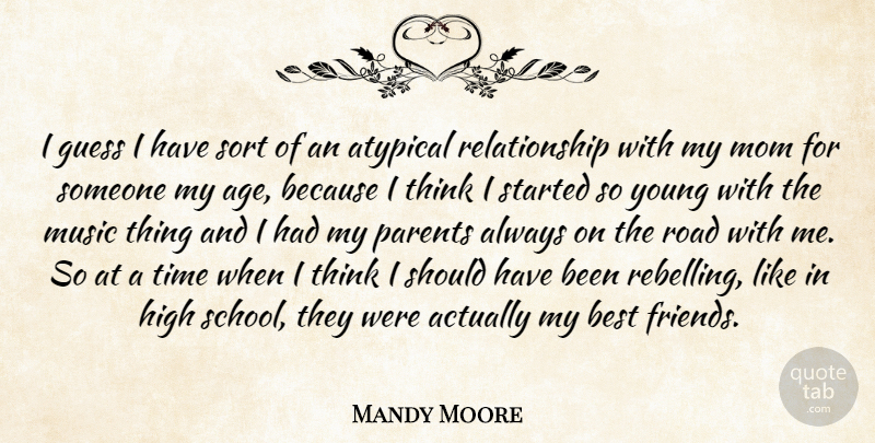 Mandy Moore Quote About Mom, School, Thinking: I Guess I Have Sort...