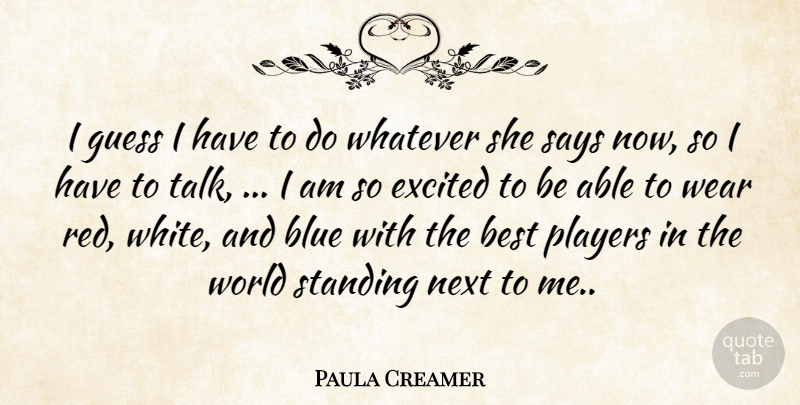 Paula Creamer Quote About Best, Blue, Excited, Guess, Next: I Guess I Have To...