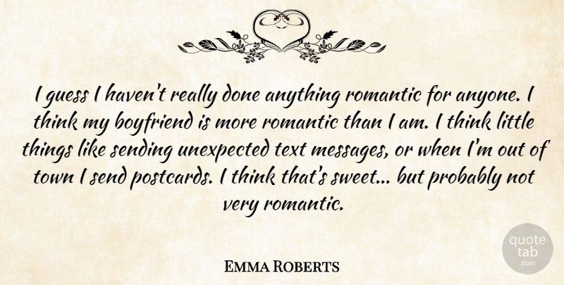 Emma Roberts Quote About Sweet, Thinking, My Boyfriend: I Guess I Havent Really...