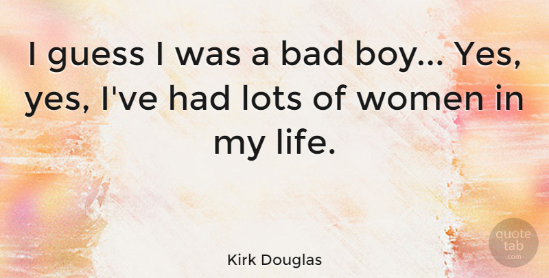 Kirk Douglas Quote About Boys, Bad Boy: I Guess I Was A...
