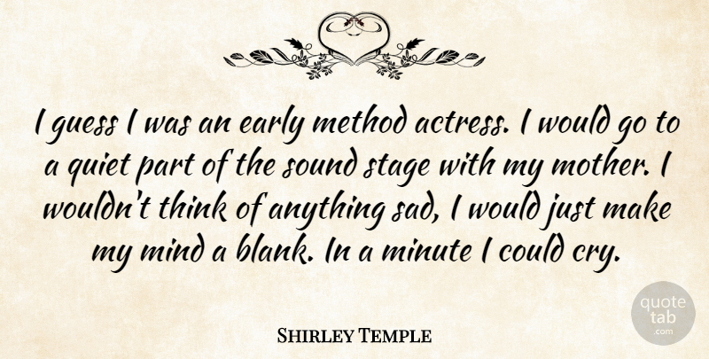 Shirley Temple Quote About Mother, Thinking, Mind: I Guess I Was An...