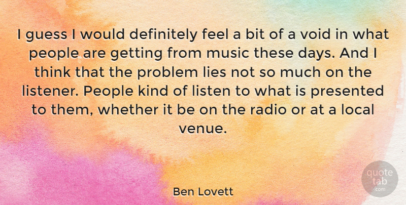 Ben Lovett Quote About Bit, Definitely, Guess, Lies, Local: I Guess I Would Definitely...