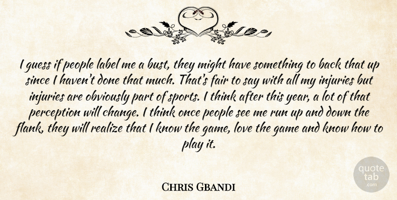 Chris Gbandi Quote About Fair, Game, Guess, Injuries, Label: I Guess If People Label...