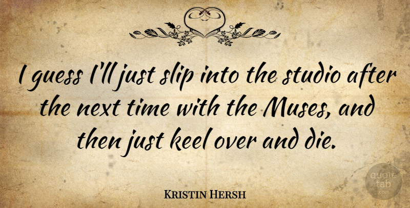 Kristin Hersh Quote About Next, Muse, Keel: I Guess Ill Just Slip...