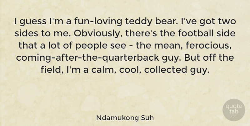 Ndamukong Suh Quote About Football, Fun, Mean: I Guess Im A Fun...
