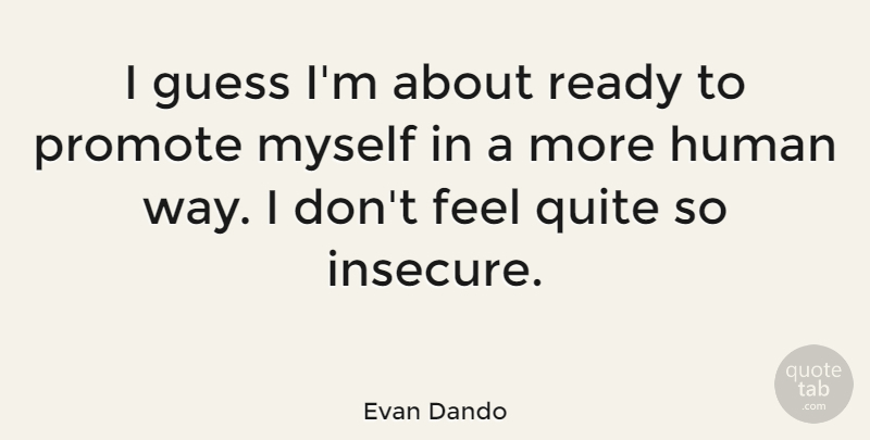 Evan Dando Quote About Insecure, Way, Ready: I Guess Im About Ready...