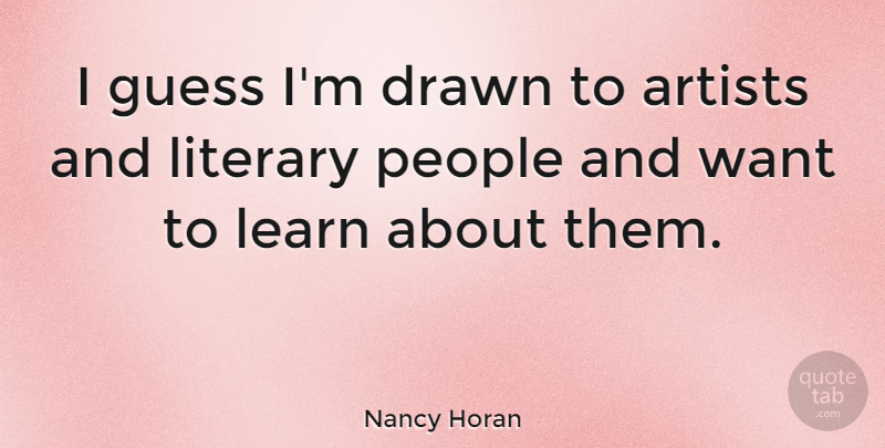Nancy Horan Quote About Drawn, Literary, People: I Guess Im Drawn To...