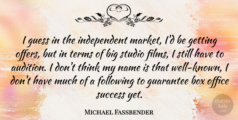 Michael Fassbender Quote About Independent, Thinking, Names: I Guess In The Independent...