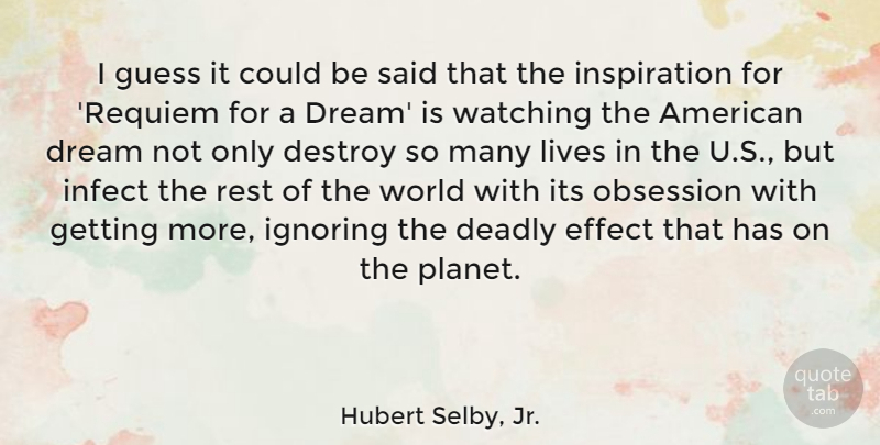 Hubert Selby, Jr. Quote About Dream, Inspiration, World: I Guess It Could Be...