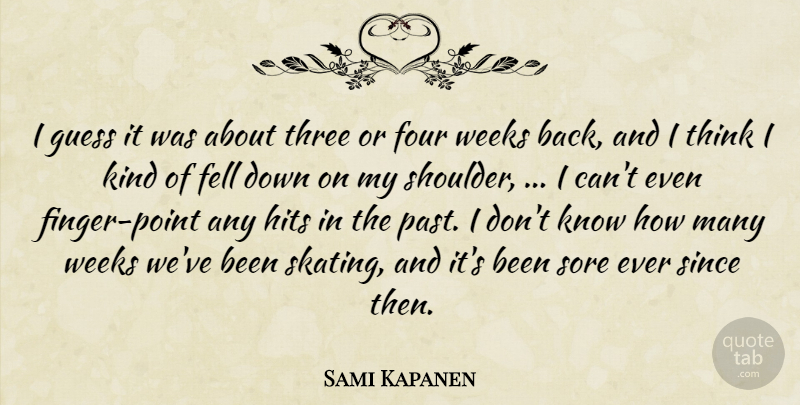 Sami Kapanen Quote About Fell, Four, Guess, Hits, Since: I Guess It Was About...