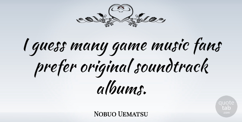 Nobuo Uematsu Quote About Games, Albums, Fans: I Guess Many Game Music...