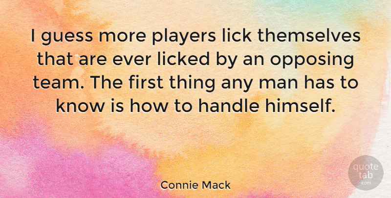 Connie Mack Quote About Guess, Lick, Licked, Man, Themselves: I Guess More Players Lick...