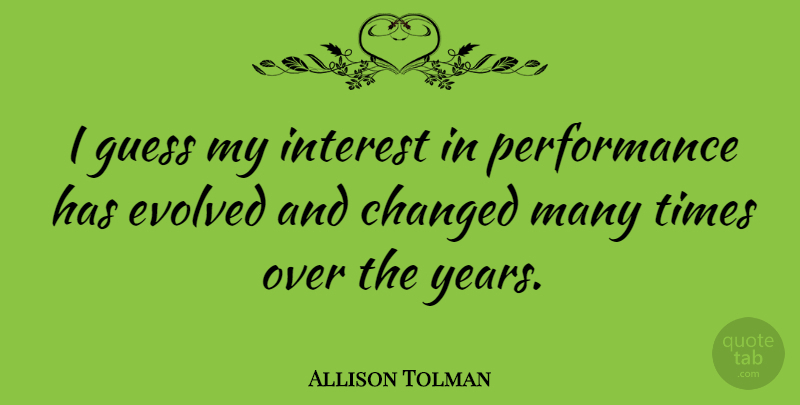 Allison Tolman Quote About Evolved, Performance: I Guess My Interest In...