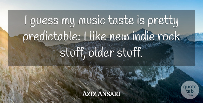 Aziz Ansari Quote About Indie Rock, Rocks, Stuff: I Guess My Music Taste...