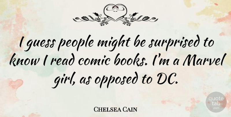 Chelsea Cain Quote About Comic, Marvel, Might, Opposed, People: I Guess People Might Be...