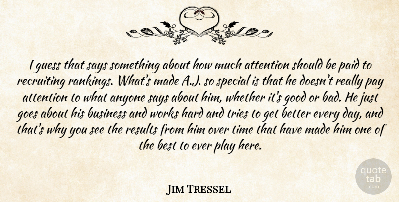 Jim Tressel Quote About Anyone, Attention, Best, Business, Goes: I Guess That Says Something...